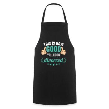 This is how good you look divorced divorces - Cooking Apron - black - Front - AI Model Male 185 dark (185cm)