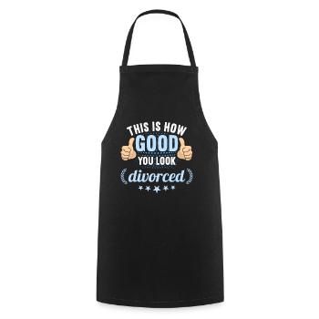 This is how good you look divorced divorces - Cooking Apron - black - Front - AI Model Male 185 dark (185cm)