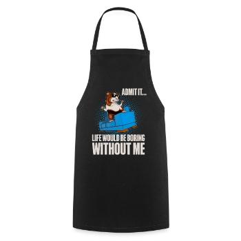 Admit It Life Would Be Broing Without Me - Cooking Apron - black - Front - AI Model Male 185 dark (185cm)