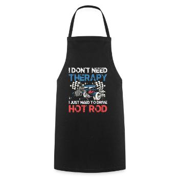 I Don't Need Therapy I Just Need To Drive Hot Rod - Kochschürze - Schwarz - Vorne - AI Model Male 185 dark (185cm)