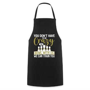 You don't have to be crazy to bowl with us - Cooking Apron - black - Front - AI Model Male 185 dark (185cm)