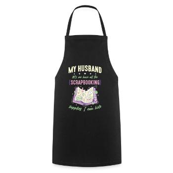 Scrapbooking My Husband Let's Me Have Papercraft - Cooking Apron - black - Front - AI Model Male 185 dark (185cm)