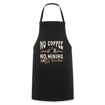 Mining Trucker No Coffee No Trucker Coffee Lover - Cooking Apron - black - Front - AI Model Male 185 dark (185cm)