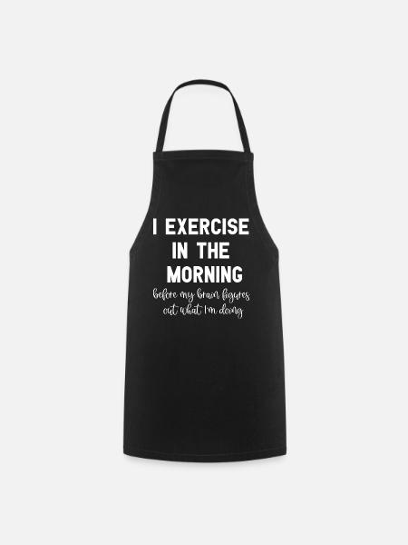I Exercise In The Morning Witziges Workout Sprüche - Kochschürze - Schwarz