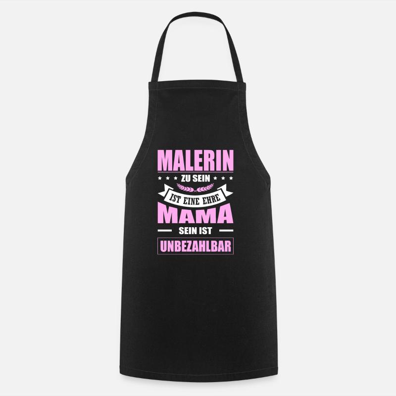 Malerin Zu Sein Eine Ehre Mama Sein Unbezahlbar - Kochschürze - Schwarz