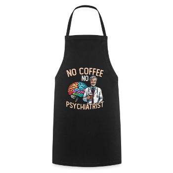 Psychiatrist No Coffee No Psychology Coffee Lover - Cooking Apron - black - Front - AI Model Male 185 dark (185cm)