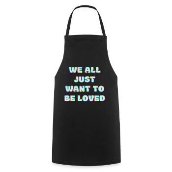 We All Just Want To Be Loved - Cooking Apron - black - Front - AI Model Male 185 dark (185cm)