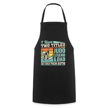 I have two titles Judo Legend & Dad and I rock the - Cooking Apron - black - Front - AI Model Male 185 dark (185cm)