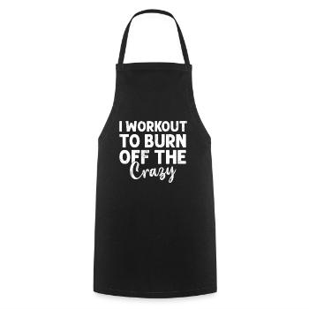 I Workout to Burn Off The Crazy Funny Gym Workout - Cooking Apron - black - Front - AI Model Male 185 dark (185cm)