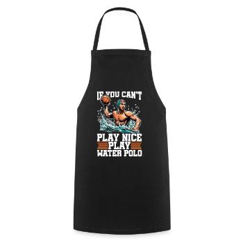 Water Polo If You Can't Play Nice Play Team Sport - Cooking Apron - black - Front - AI Model Male 185 dark (185cm)