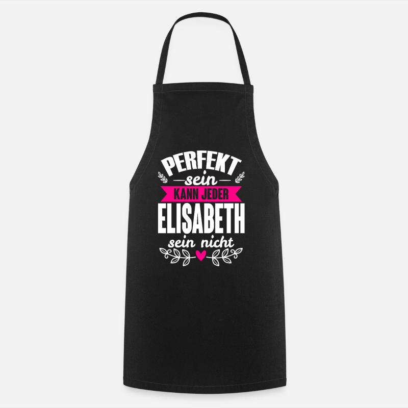 Elisabeth -Perfekt Sein Kann Jeder Elisabeth Nicht - Kochschürze - Schwarz