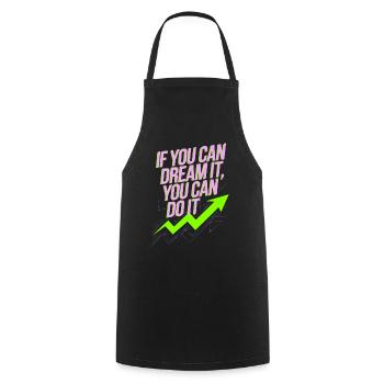 If You Can Dream It You Can Do It Goals Motivation - Cooking Apron - black - Front - AI Model Male 185 dark (185cm)