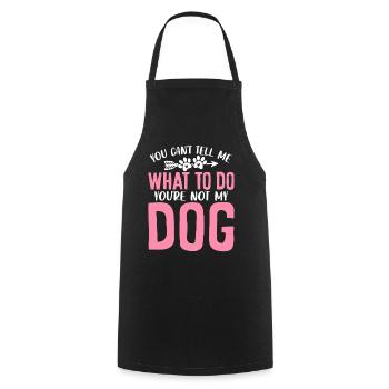 You Can't Tell Me What to Do You're Not My Dog - Cooking Apron - black - Front - AI Model Male 185 dark (185cm)