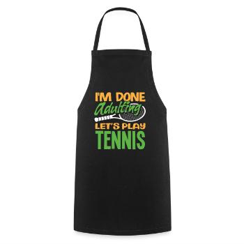 Tennis Spieler: Schluss Mit Erwachsen, Lass Uns - Kochschürze - Schwarz - Vorne - AI Model Male 185 dark (185cm)