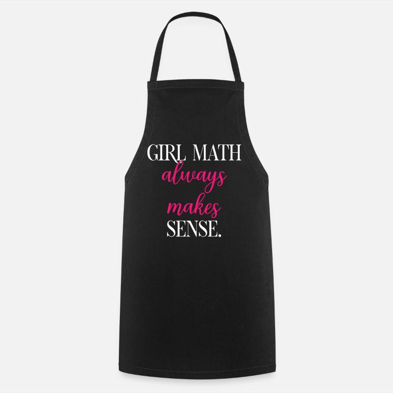 Girl Math Always Makes Perfect Sense Logic - Cooking Apron - black