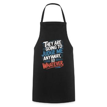 They Are Going To Judge Me Anyway So Whatever - Cooking Apron - black - Front - AI Model Male 185 dark (185cm)