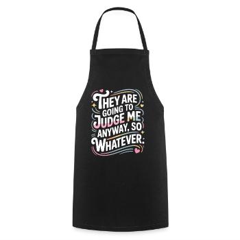 They Are Going To Judge Me Anyway So Whatever - Cooking Apron - black - Front - AI Model Male 185 dark (185cm)
