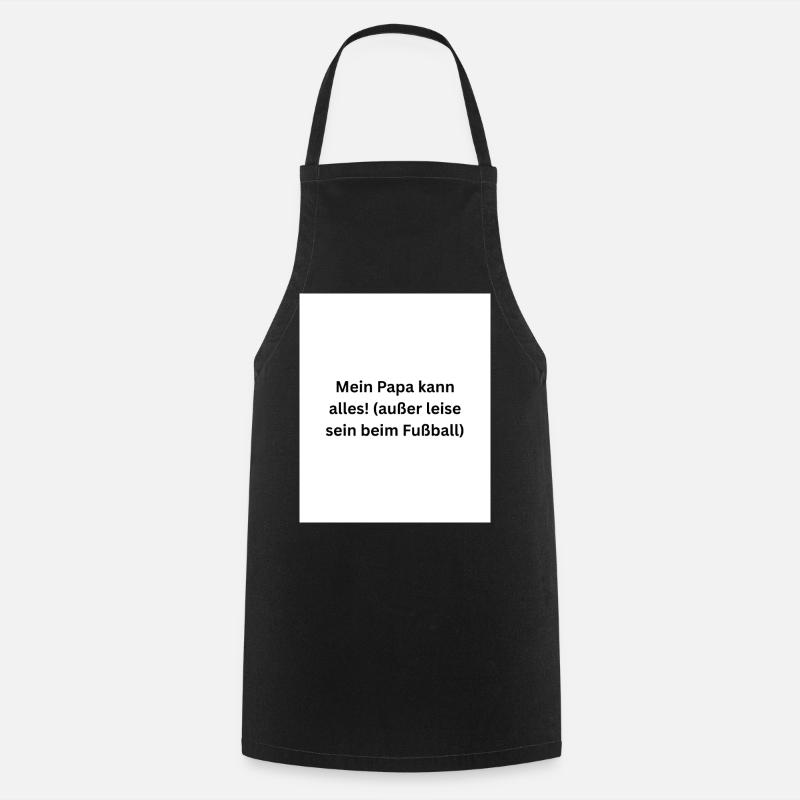 My dad can be anything but quiet - Cooking Apron - black