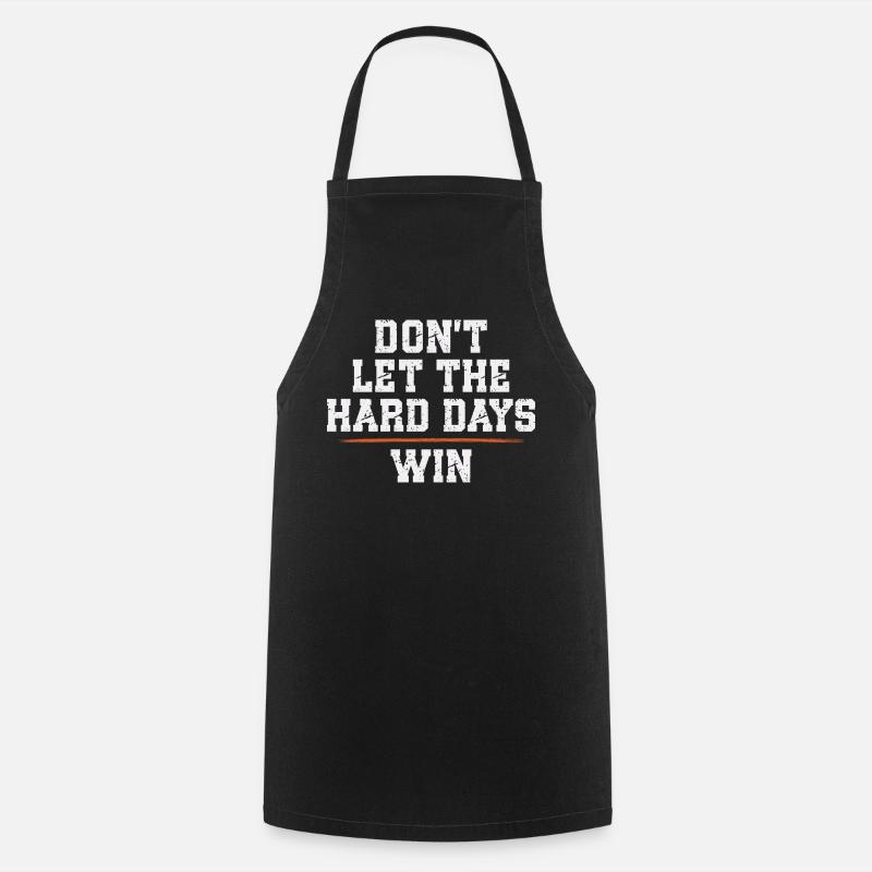 Dont Let The Hard Days Win - Cooking Apron - black