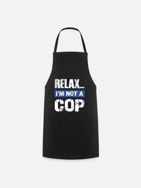 Relax I'm Not a Cop - Kochschürze - Schwarz