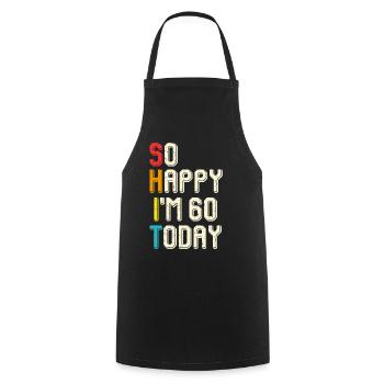 So happy, I'm 60 today - Cooking Apron - black - Front - AI Model Male 185 dark (185cm)
