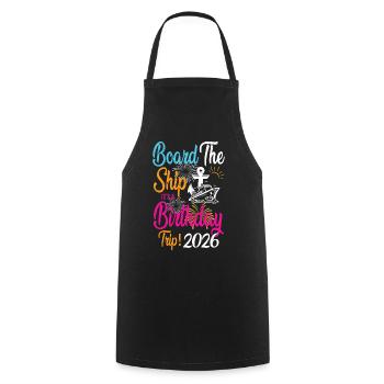Board The Ship It's A Birthday Trip 2026 Birthday - Cooking Apron - black - Front - AI Model Male 185 dark (185cm)