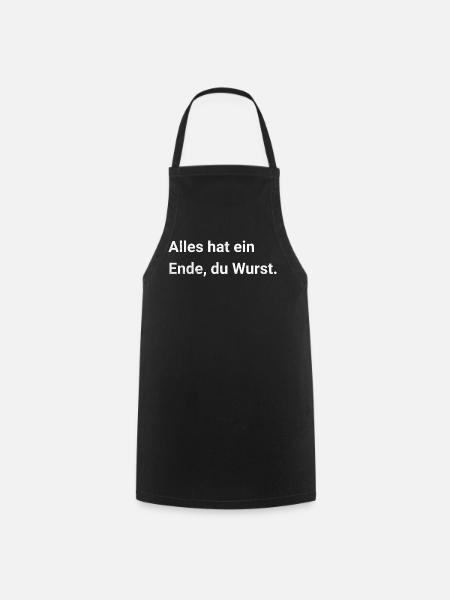 Alles hat ein Ende, du Wurst. Sarkastischer Spruch - Kochschürze - Schwarz