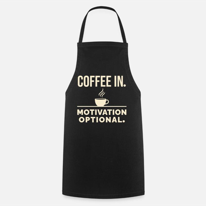 Coffee in. Motivation optional. - Cooking Apron - black