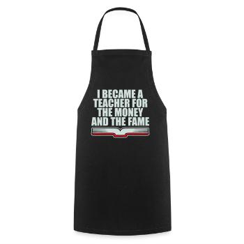 I Became Teacher for the Money and Fame Joke Logo - Cooking Apron - black - Front - AI Model Male 185 dark (185cm)
