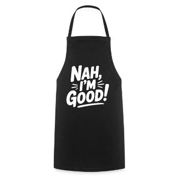 Nah, I'm Good! - Cooking Apron - black - Front - AI Model Male 185 dark (185cm)