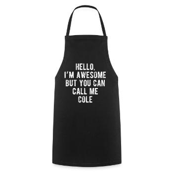 Hello I’m Awesome Call Me Cole Funny Quote - Cooking Apron - black - Front - AI Model Male 185 dark (185cm)