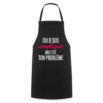 Compliquée Mais C'est Ton Problème Humour - Tablier de cuisine - noir - Devant - AI Model Male 185 dark (185cm)