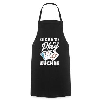 I can't, I have to play Euchre - Cooking Apron - black - Front - AI Model Male 185 dark (185cm)
