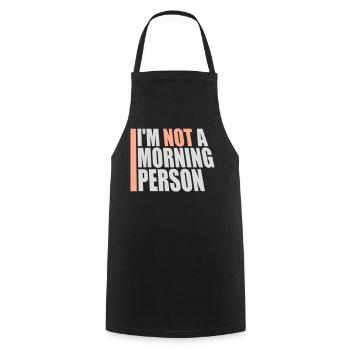 I'm Not A Morning Person Lustig Müde Morgenmuffel - Cooking Apron - black - Front - AI Model Male 185 dark (185cm)