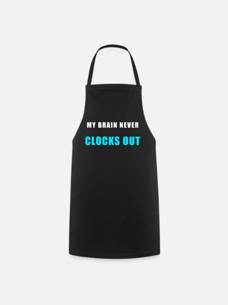 My Brain Never Clocks Out – Funny Shirt - Cooking Apron - black