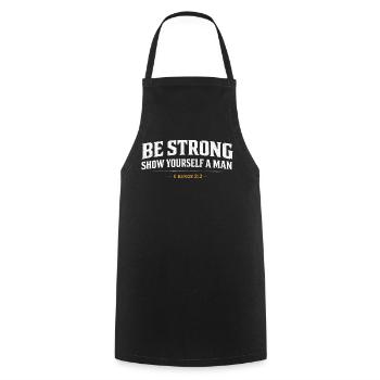 Be Strong Show Yourself A Man 1 Kings Christian  - Cooking Apron - black - Front - AI Model Male 185 dark (185cm)