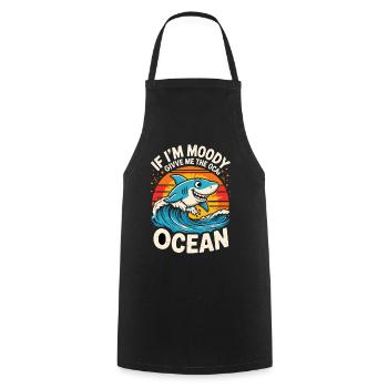 IF IM MOODY GIVVE ME THE OCEAN Funny Shark Ocean - Cooking Apron - black - Front - AI Model Male 185 dark (185cm)
