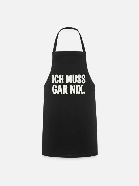 Ich Muss Gar Nix. - Kochschürze - Schwarz