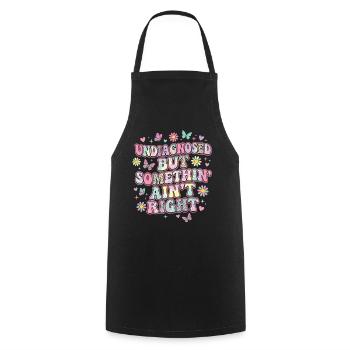 Undiagnosed But Something Ain't Right Funny Saying - Cooking Apron - black - Front - AI Model Male 185 dark (185cm)