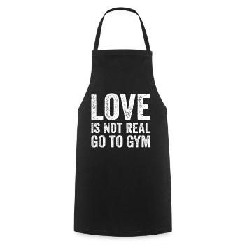 Love Is Not Real Go To Gym Fitness Motivation Gym - Cooking Apron - black - Front - AI Model Male 185 dark (185cm)