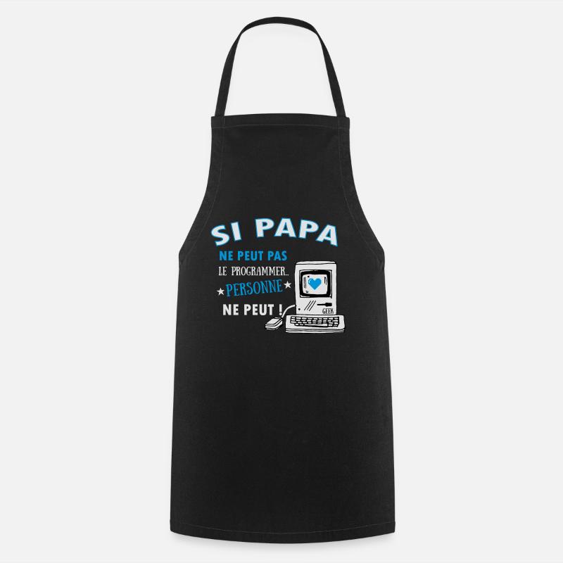 Si papa ne peut pas le programmer.. Pour les geeks - Tablier de cuisine - noir