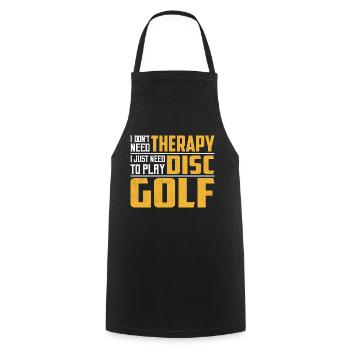 I Don't Need Therapy I Just Need To Play Disc Golf - Cooking Apron - black - Front - AI Model Male 185 dark (185cm)