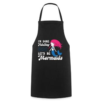 Im Done Adulting Lets Be Mermaids - Kochschürze - Schwarz - Vorne - AI Model Male 185 dark (185cm)