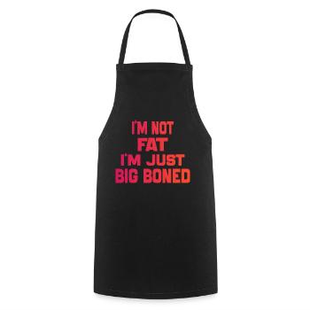 I'm Not Fat I'm Just Big Boned Funny Saying quote - Cooking Apron - black - Front - AI Model Male 185 dark (185cm)