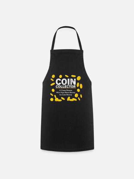 Coin Collector A Crazy Person Who Pays More Money - Kochschürze - Schwarz