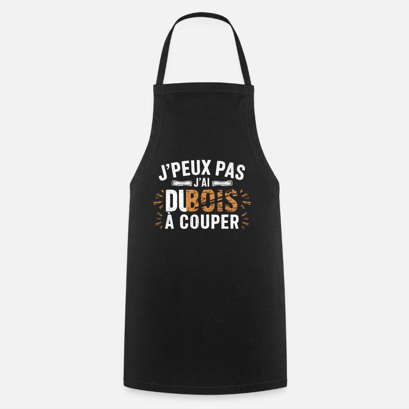 J Peux Pas J ai Du Bois à couper - Tablier de cuisine - noir