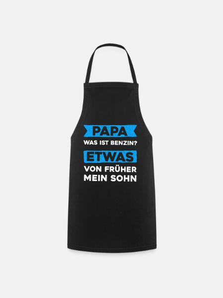 Papa, Was ist Benzin? Etwas von Früher mein Sohn - Kochschürze - Schwarz