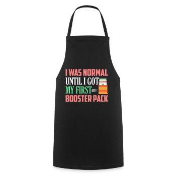 I Was Normal Until I Got My First Booster Pack Col - Cooking Apron - black - Front - AI Model Male 185 dark (185cm)