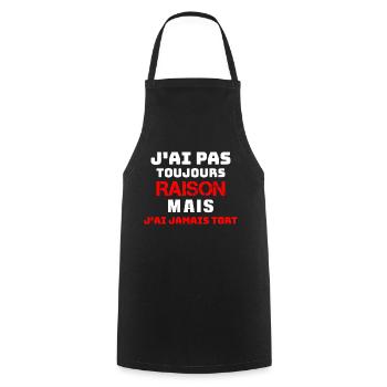 J AI PAS toujours RAISON mais j'ai jamais tort - Tablier de cuisine - noir - Devant - AI Model Male 185 dark (185cm)