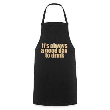 it s always a good day to drink - Kochschürze - Schwarz - Vorne - AI Model Male 185 dark (185cm)